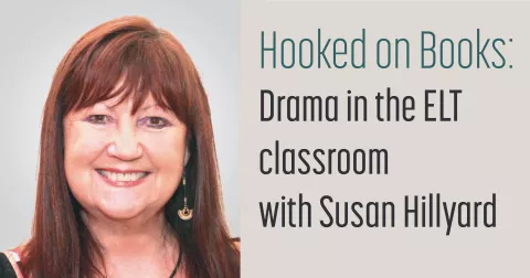 Hooked on Books: Drama in the ELT classroom with Susan Hillyard