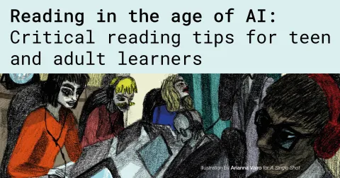 Reading in the age of AI: Critical reading tips for teen and adult learners